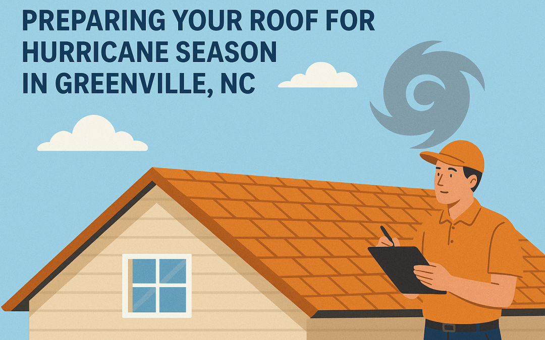 10 Smart Tips for Preparing Your Roof for Hurricane Season in Greenville, NC